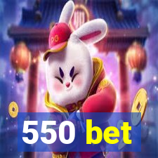 550 bet